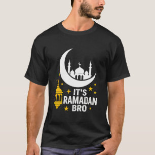 Funny Islamic Ramadan It’s Ramadan Bro Muslim T-Shirt