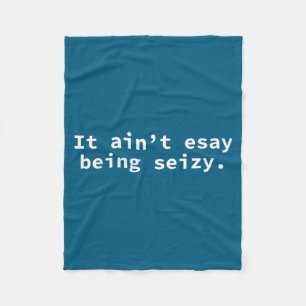 Funny It Ain' Easy Seizy Quote Fleece Blanket