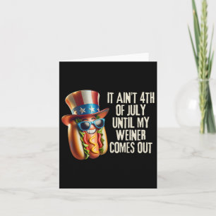 Funny It Aint 4th Of July Until My Weiner Comes Ou Card