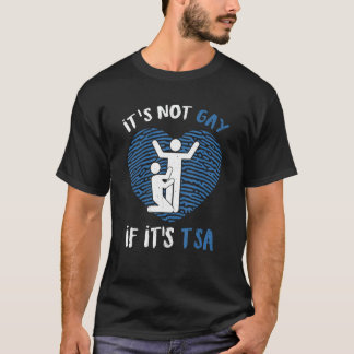 Funny It Is Not Gay If It Is TSA Security T-Shirt