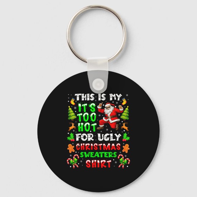 Funny It Is Too Hot For Ugly Christmas Sweater Xma Key Ring (Front)