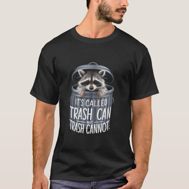 Funny it s called trash can not trash cannot Racco T-Shirt (Front)