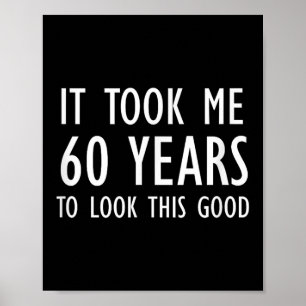 Funny, It Took Me 60 Years To Look This Good, Joke Poster