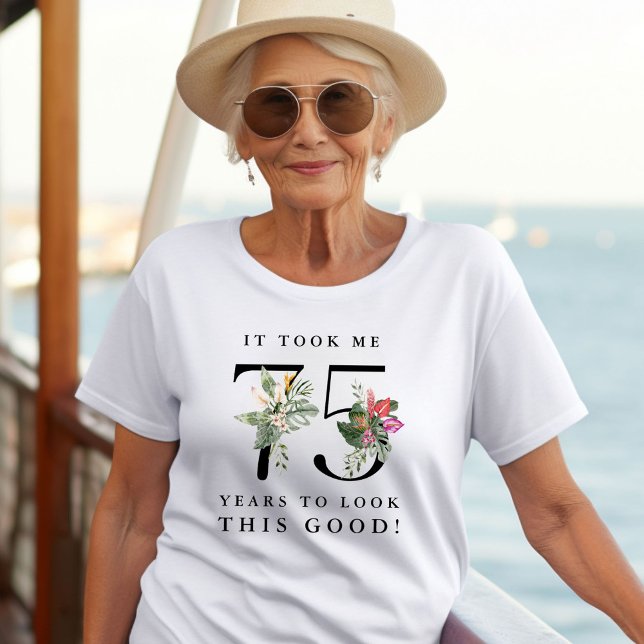 Funny It Took Me 75 Years to Look This Good!  T-Shirt (Creator Uploaded)