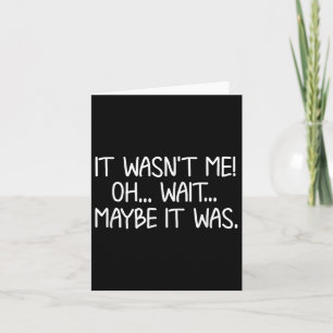 Funny, It Wasn't Me . Sarcastic Joke Tee  Card