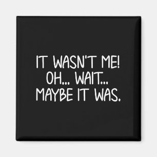 Funny, It Wasn't Me . Sarcastic Joke Tee Magnet