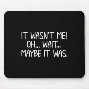 Funny, It Wasn't Me . Sarcastic Joke Tee  Mouse Pad