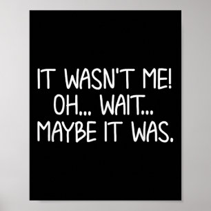 Funny, It Wasn't Me . Sarcastic Joke Tee  Poster