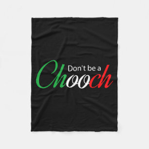 Funny Italy Humor Quote Don’t Be A Chooch Joke  Fleece Blanket