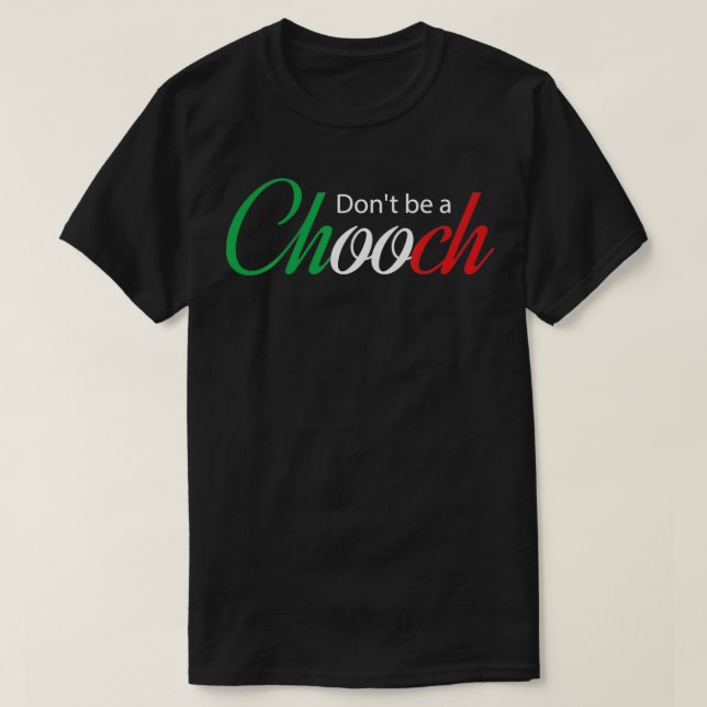 Funny Italy Humour Quote Donu2019t be a Chooch  T-Shirt (Design Front)