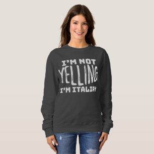 Funny Italy Not Yelling I'm Italian Italian Joke Sweatshirt