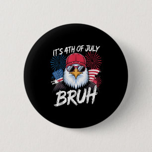 Funny Its 4th Of July Bruh _1 6 Cm Round Badge