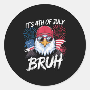 Funny Its 4th Of July Bruh _1  Classic Round Sticker