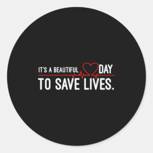 Funny It's A Beautiful Day To Save Lives Design  Classic Round Sticker
