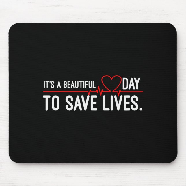Funny It's A Beautiful Day To Save Lives Design  Mouse Pad (Front)