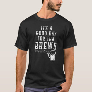 Funny It's A Good Day For The Brews Text Saying Fo T-Shirt