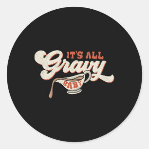 Funny Its All Gravy Thanksgiving 1  Classic Round Sticker