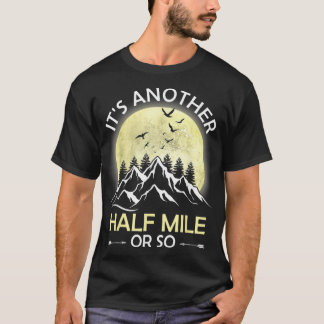 Funny Its Another half Mile or so Hiking Camping T-Shirt