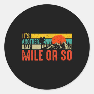 Funny Its Another Half Mile Or So Hiking Men Women Classic Round Sticker