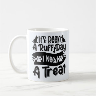 Funny It's Been a Ruff Day, I Need a Treat  Coffee Mug