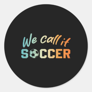 Funny It's Called Soccer I Love Soccer Boys Favour Classic Round Sticker