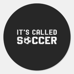 Funny It's Called Soccer I Love Soccer Boys Favour Classic Round Sticker