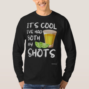 Funny It's Cool I've Had Both My Shots - Tequila D T-Shirt