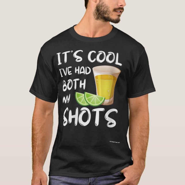 Funny It's Cool I've Had Both My Shots - Tequila D T-Shirt (Front)