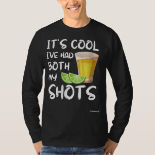 Funny It's Cool I've Had Both My Shots - Tequila D T-Shirt