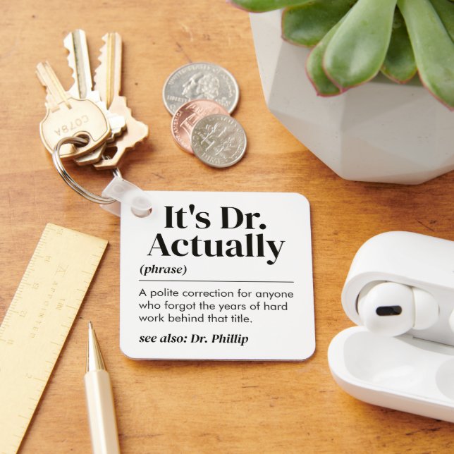 Funny It's Dr. Actually Definition PhD Graduation Key Ring (Desk)