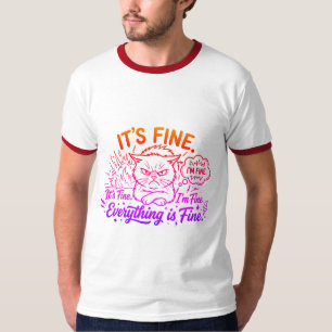 Funny It's Fine I'm Fine Everything is Fine Angry T-Shirt