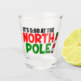 Funny it's five oclock at the North Pole Shot Glass