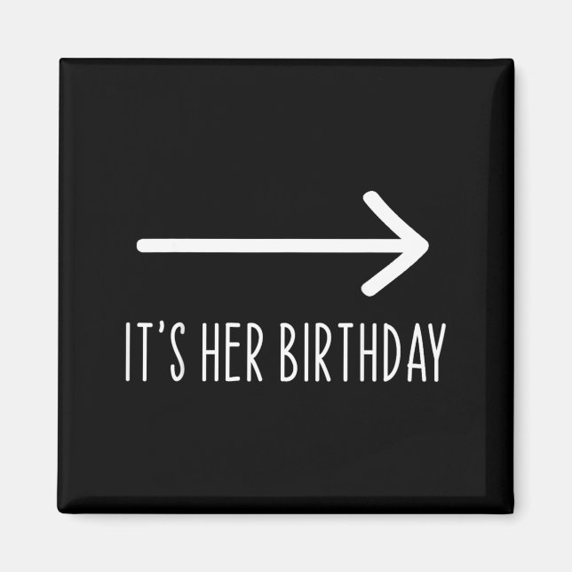 Funny Its Her Birthday Matching Party Magnet (Front)