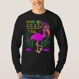 Funny Its Mardi Gras Y'all Flamingo Idea Carnival T-Shirt