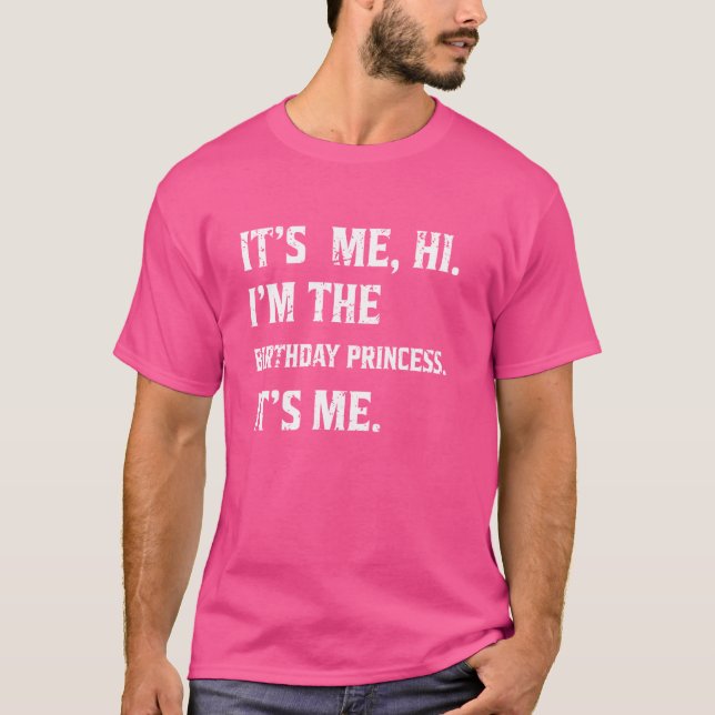 Funny It's Me Hi I'm The Birthday Princess T-Shirt (Front)