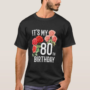 Funny Its My 80th Birthday Rose Flower 80 Year Old T-Shirt