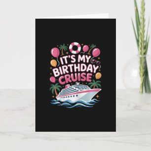 Funny It's My Birthday Cruise Pink Sea Trip Women  Card