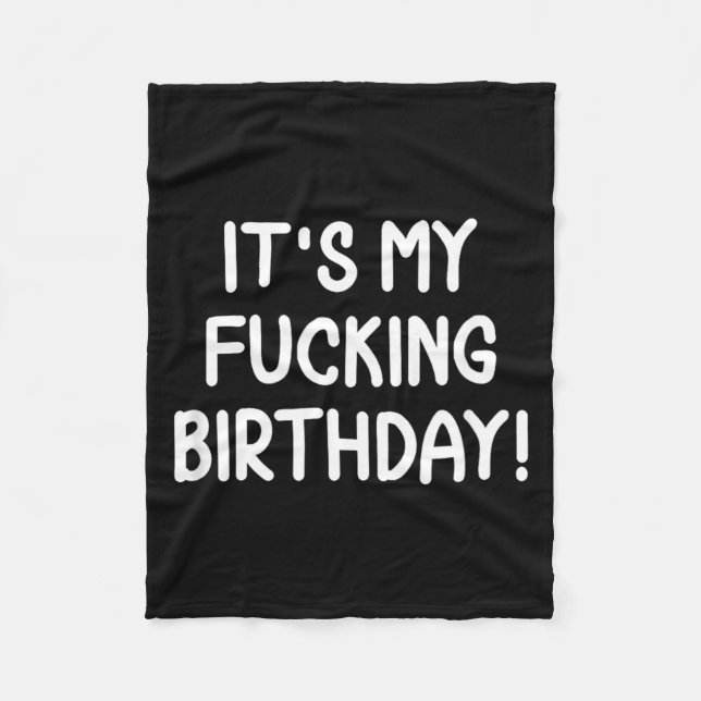Funny Its My Birthday Fleece Blanket (Front)