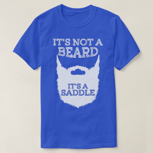 Funny Its Not A Beard Its A Saddle Gift Beard Love T-Shirt (Design Front)