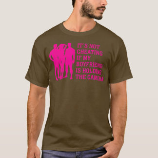 Funny Its Not Cheating If My Boyfriend Is Holding  T-Shirt