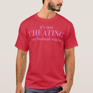 Funny Its Not Cheating If My Husband Watches  1  T-Shirt