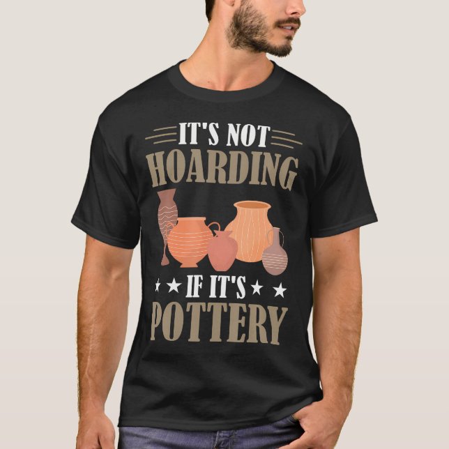 Funny It'S Not Hoarding If It'S Pottery Ceramic T-Shirt (Front)