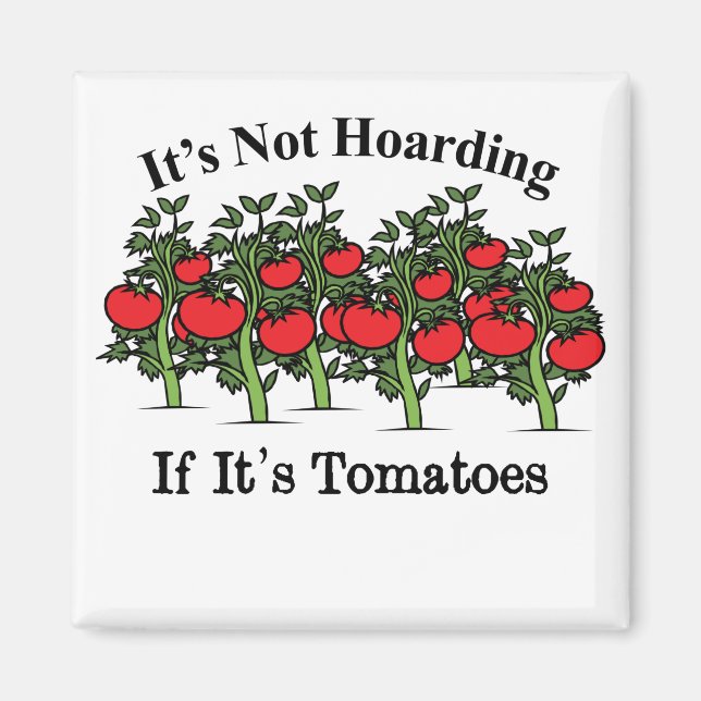 Funny It's Not Hoarding If It's Tomatoes Magnet (Front)
