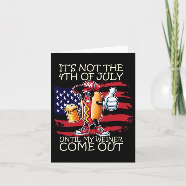 Funny It's Not The 4th Of July Until My Weiner Com Card (Front)
