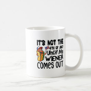 Funny It's Not The 4th Of July Until My Weiner Com Coffee Mug