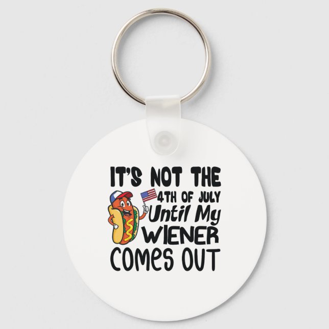 Funny It's Not The 4th Of July Until My Weiner Com Key Ring (Front)
