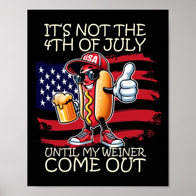 Funny It's Not The 4th Of July Until My Weiner Com Poster (Front)