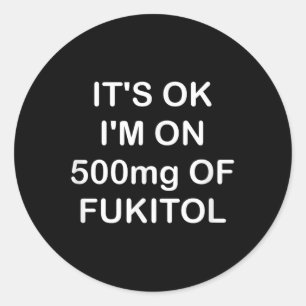 Funny, Its Ok Im On 500mg Of Gooditol, Joke Sarcas Classic Round Sticker