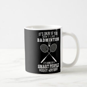 Funny It's Okay If You Don't Like Dminton  Coffee Mug