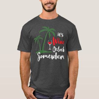 Funny Its Wine Oclock Somewhere Palm Trees Summer  T-Shirt
